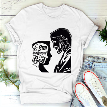 Be Still And Know That I Am God - Classic Christian Unisex T-shirt HHN358